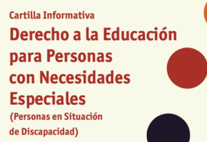 Cartilla informativa sobre el derecho a la educación para personas con necesidades especiales (personas en situación de discapacidad).
