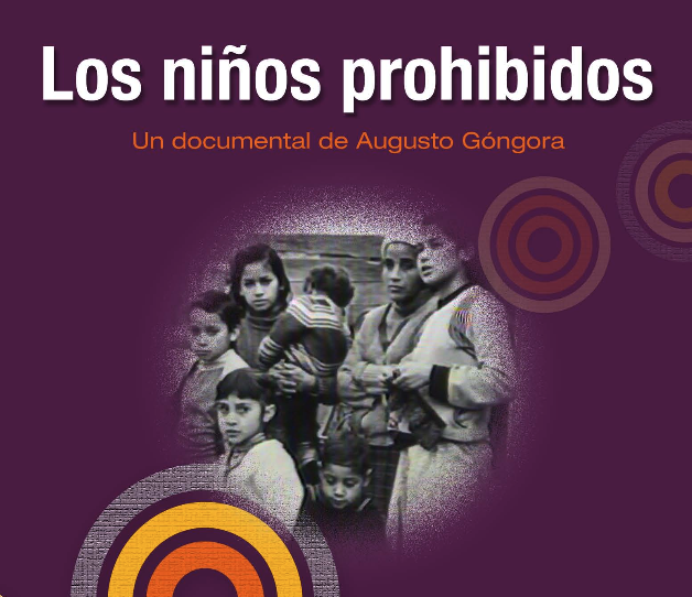 Portada de un documental titulado "Los niños prohibidos" de Augusto Góngora, con una imagen en blanco y negro de un grupo de niños y adultos, y elementos gráficos circulares sobre un fondo púrpura.