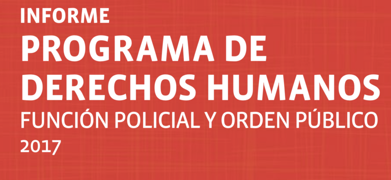Informe del Programa de Derechos Humanos: Función Policial y Orden Público 2017.