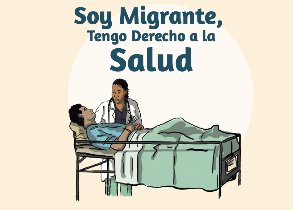 Dibujo de una persona migrante en una cama de hospital con un médico al lado. Texto: "Soy Migrante, Tengo Derecho a la Salud".
