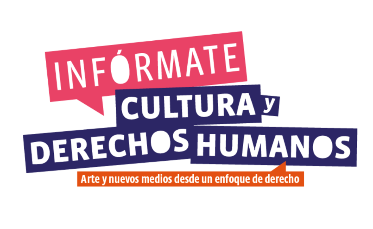 "Infórmate, cultura y derechos humanos. Arte y nuevos medios desde un enfoque de derecho."