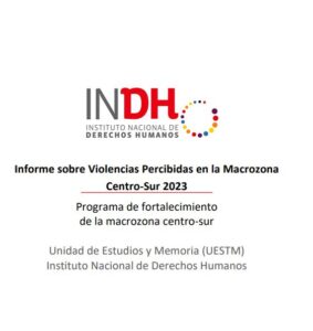 Informe sobre Violencias Percibidas en la Macrozona Centro-Sur 2023 del Instituto Nacional de Derechos Humanos.
