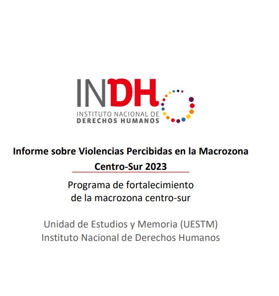 Informe sobre Violencias Percibidas en la Macrozona Centro-Sur 2023 del Instituto Nacional de Derechos Humanos.