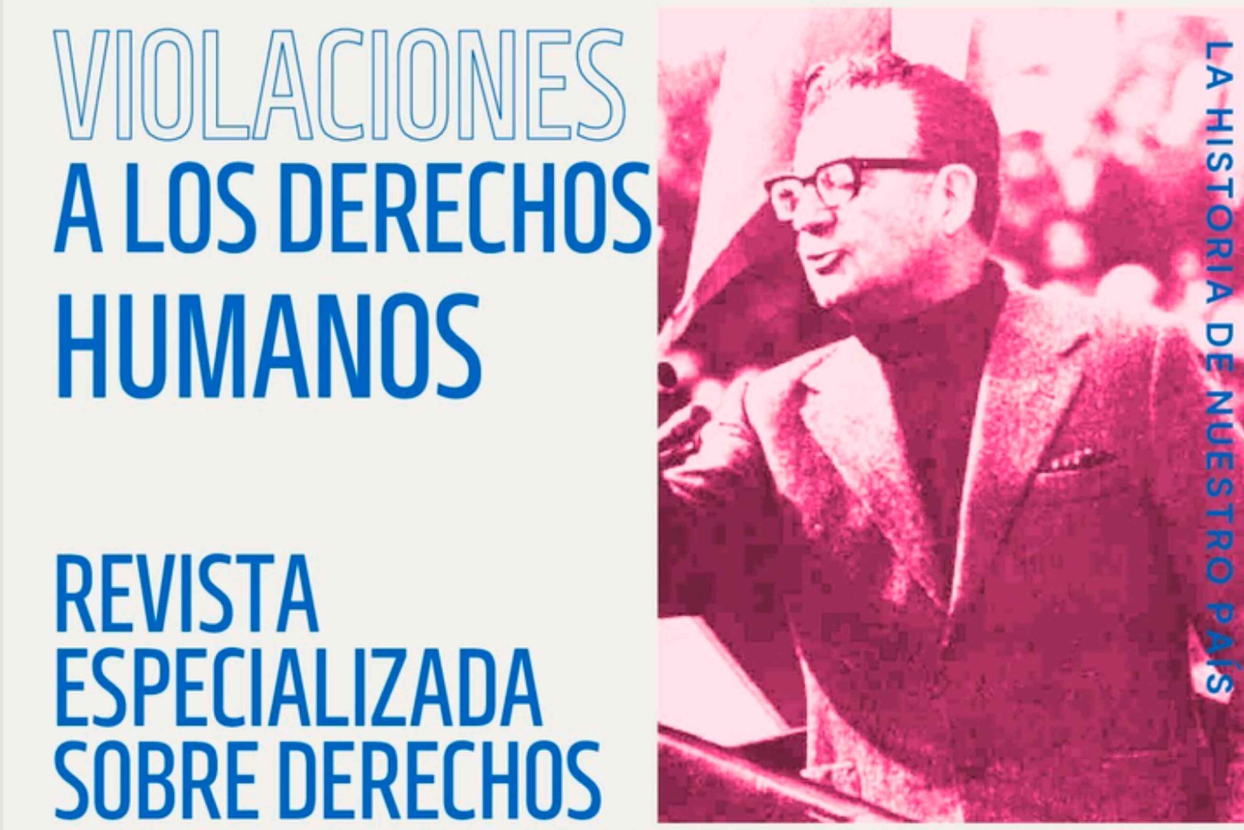 Portada de una revista titulada "Violaciones a los Derechos Humanos"; imagen en tonos rosados de un hombre hablando, con la frase "La historia de nuestro país" al lado.