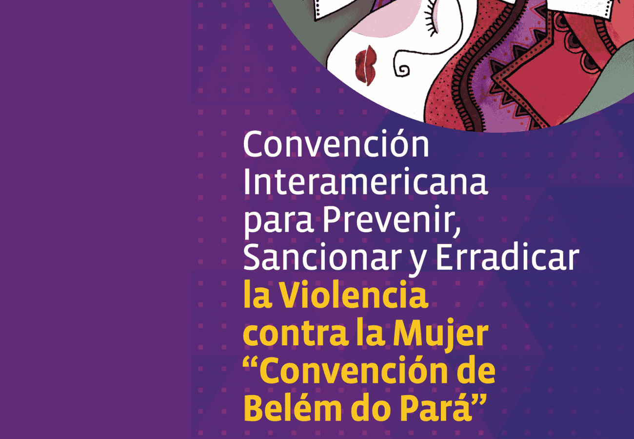 Convención Interamericana para Prevenir, Sancionar y Erradicar la Violencia contra la Mujer "Convención de Belém do Pará".