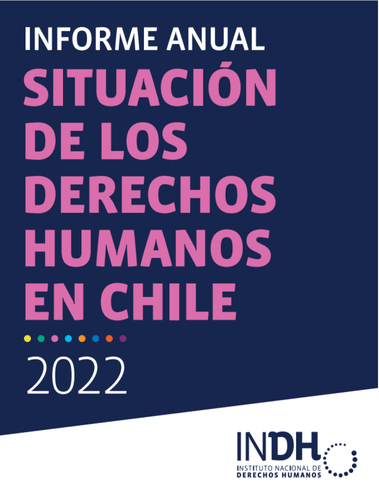 Portada del Informe Anual 2022 sobre la Situación de los Derechos Humanos en Chile, del Instituto Nacional de Derechos Humanos (INDH), con texto en colores blanco, rosa y azul sobre un fondo oscuro.