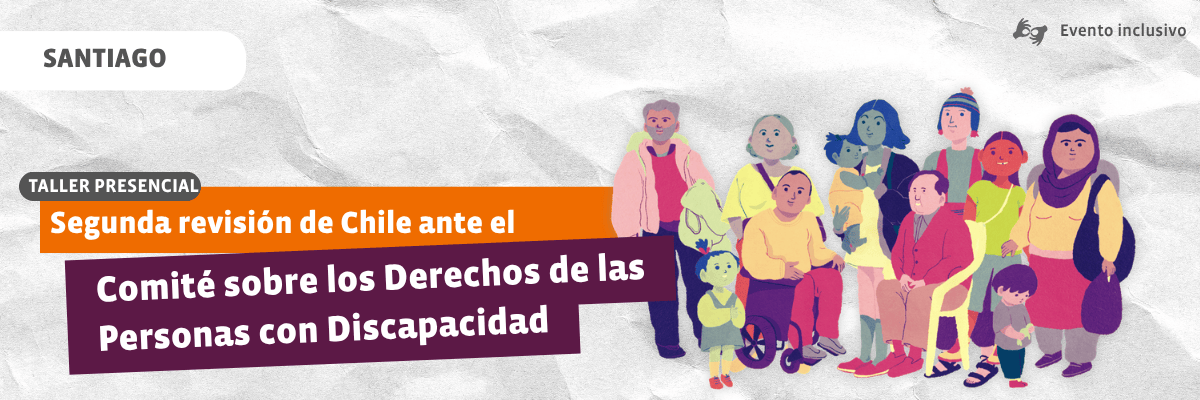 Cartel del taller presencial en Santiago sobre la segunda revisión de Chile ante el Comité sobre los Derechos de las Personas con Discapacidad, con ilustración de personas diversas.